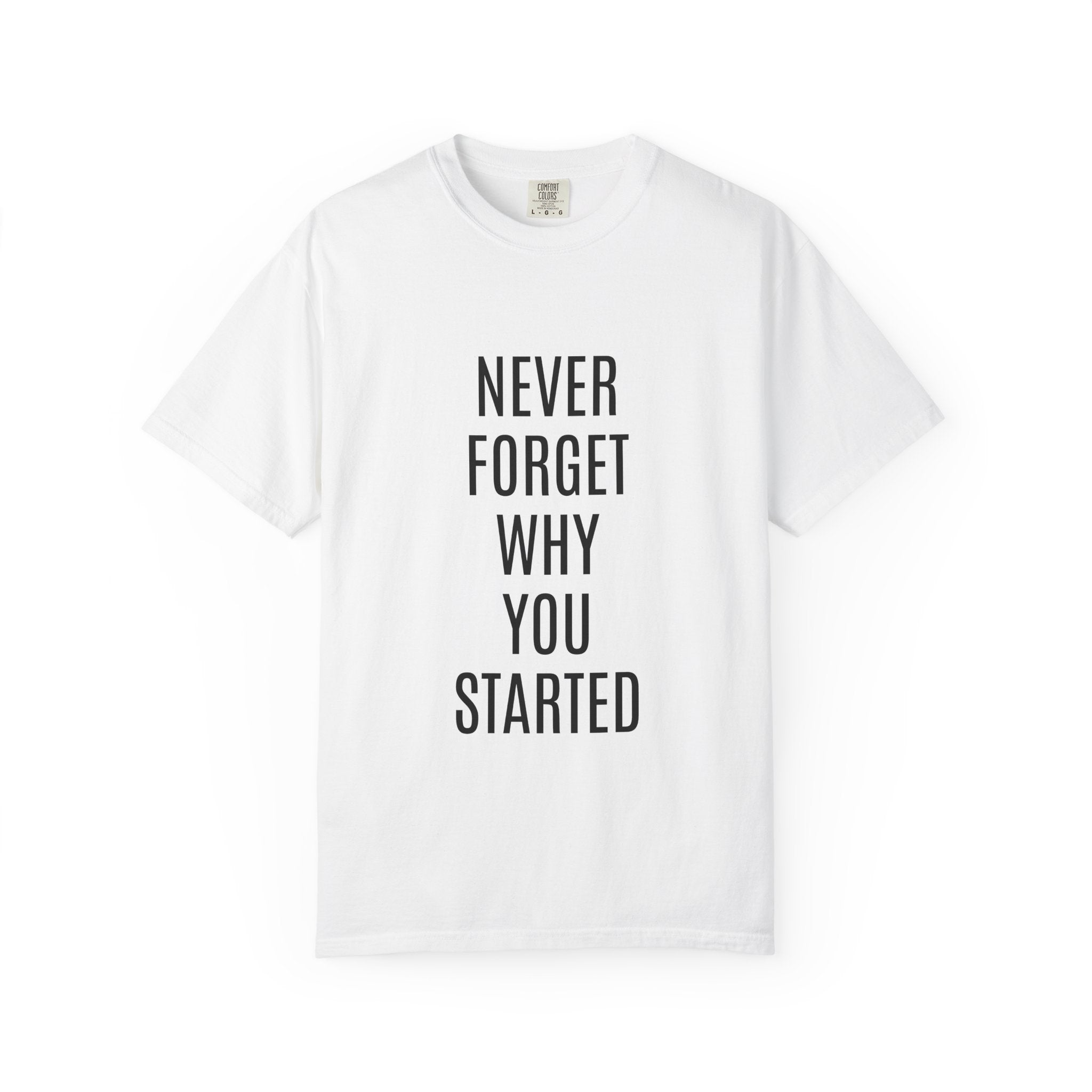Never Forget Why You Started T‑Shirt — Motivational Graphic Tee