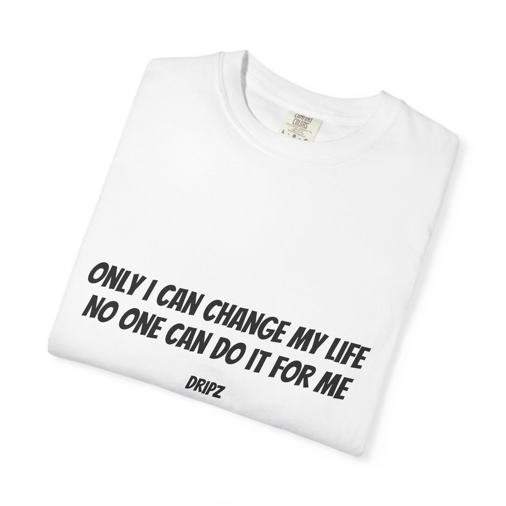 Motivational Quote T-Shirt — "Only I Can Change My Life, No One Can Do It For Me"