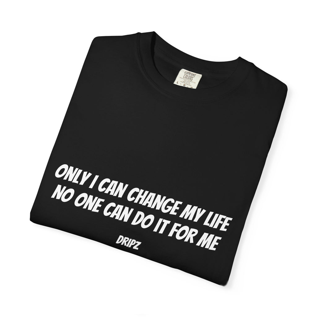 Motivational Quote T-Shirt — "Only I Can Change My Life, No One Can Do It For Me"