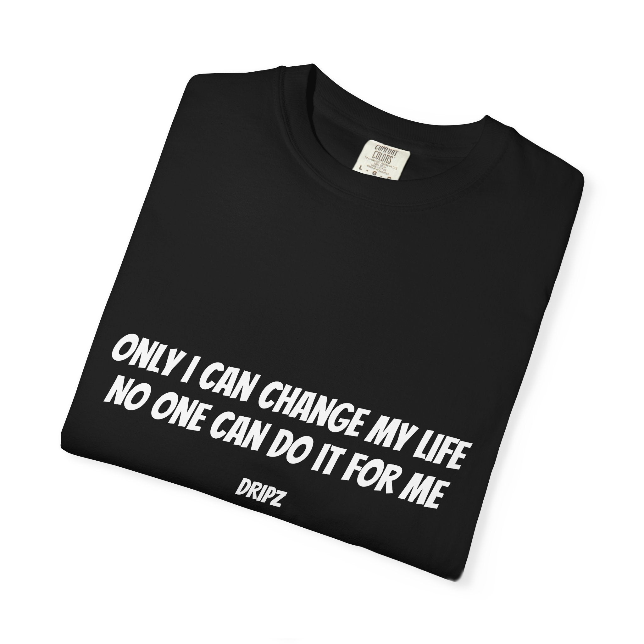 Motivational Quote T-Shirt — "Only I Can Change My Life, No One Can Do It For Me"