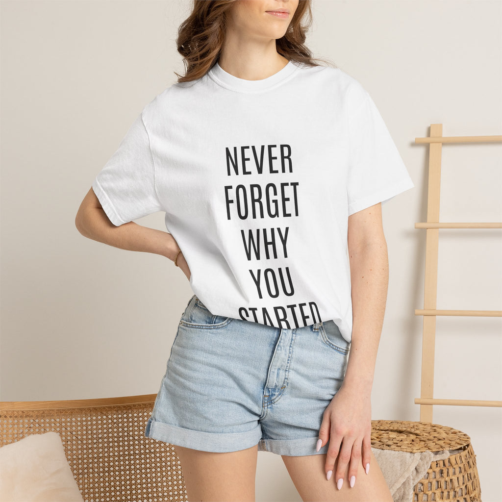 Never Forget Why You Started T‑Shirt — Motivational Graphic Tee