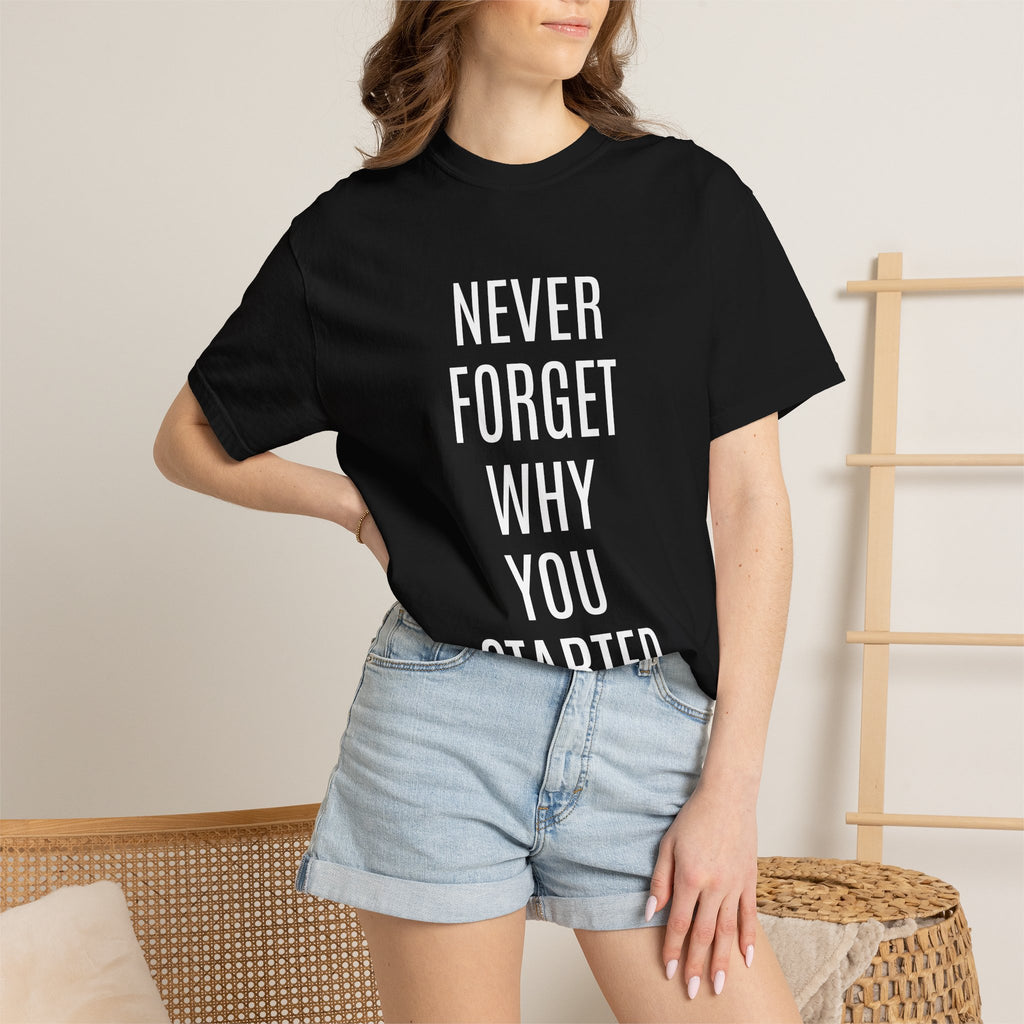 Never Forget Why You Started T‑Shirt — Motivational Graphic Tee