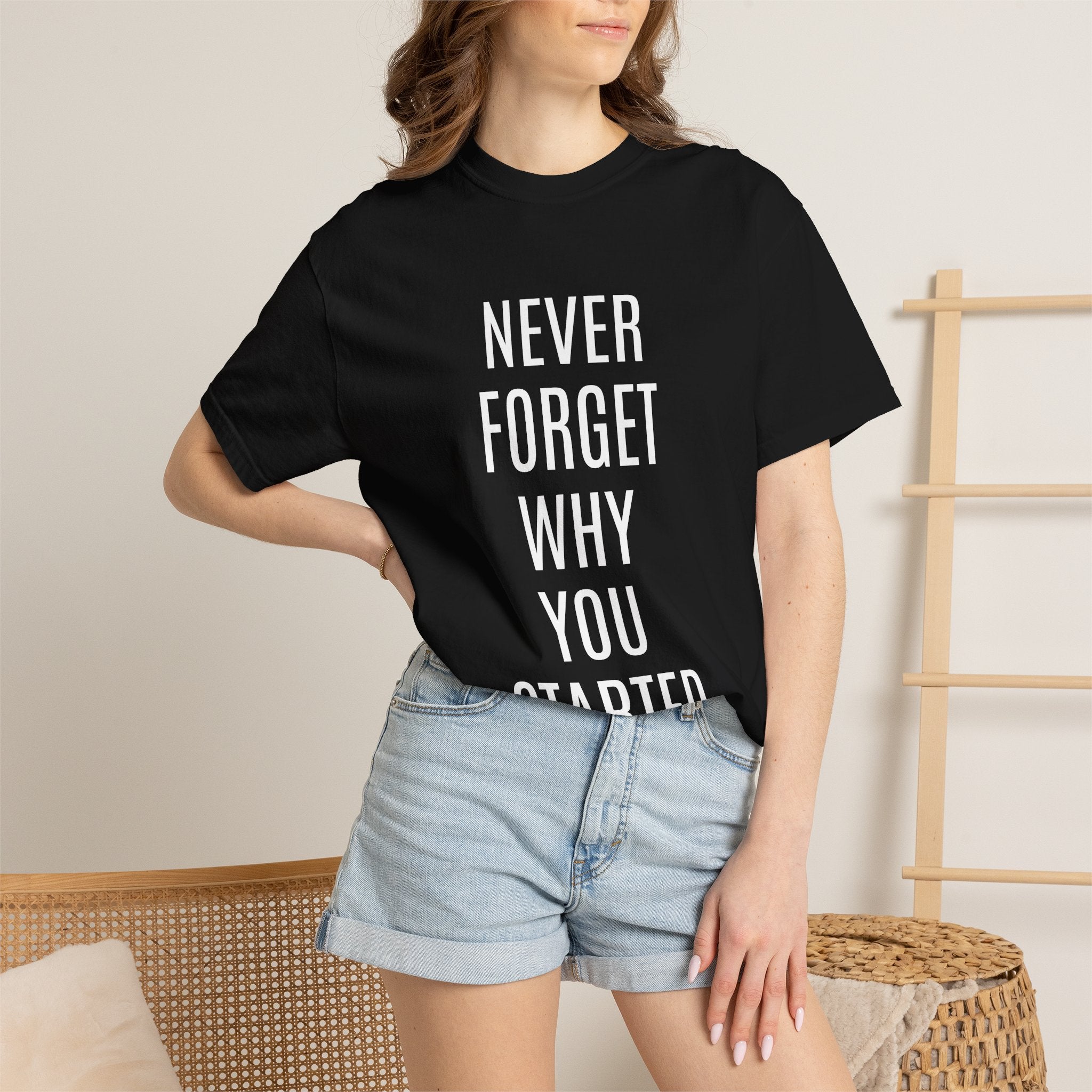 Never Forget Why You Started T‑Shirt — Motivational Graphic Tee
