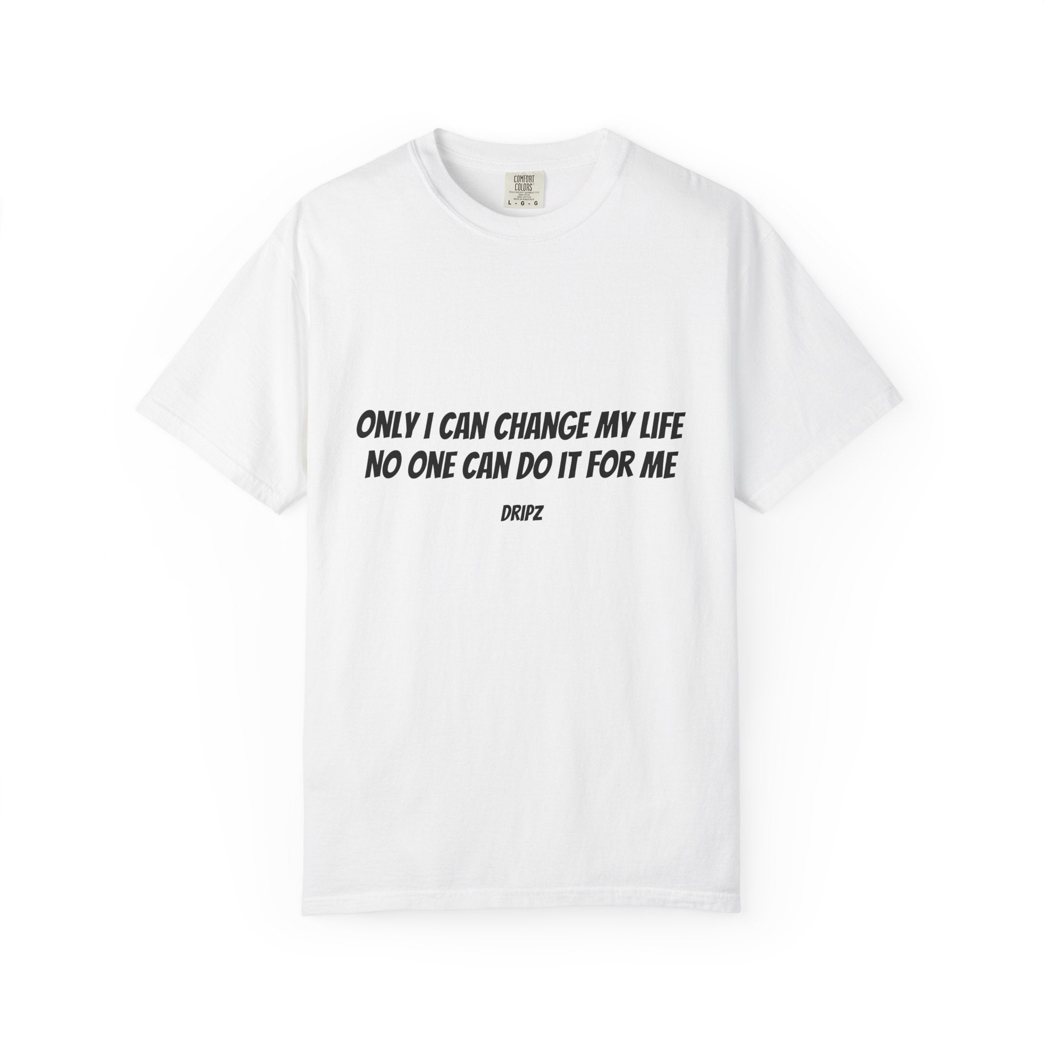 Motivational Quote T-Shirt — "Only I Can Change My Life, No One Can Do It For Me"